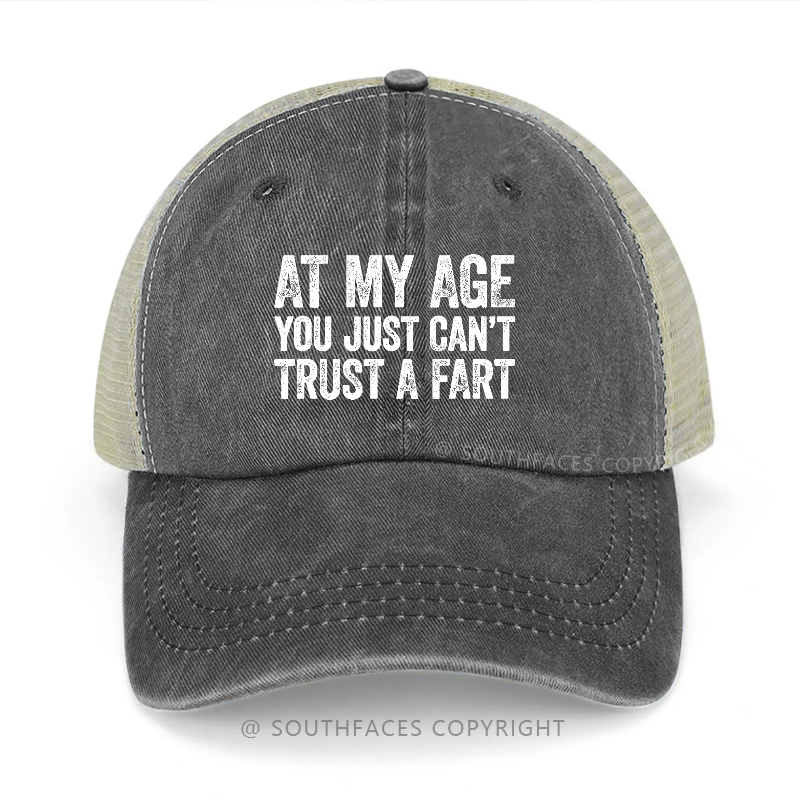 At My Age You Just Can't Trust A Fart Trucker Cap