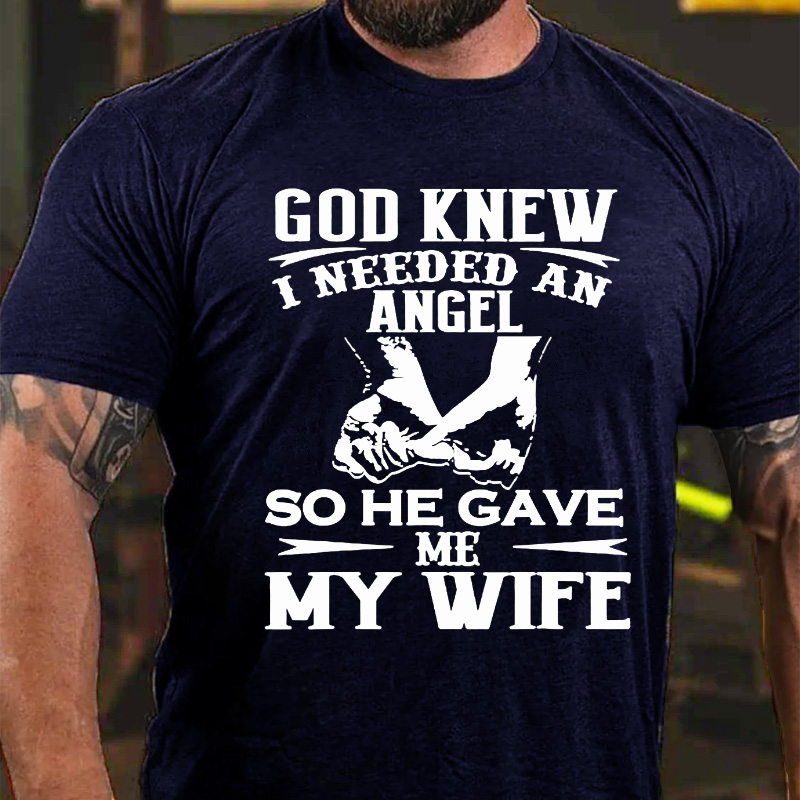 God Knew I Needed An Angel So He Gave Me My WifeT-shirt