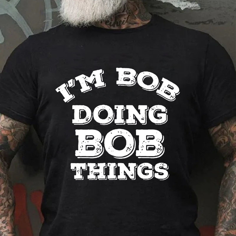 I'M Bob Doing Bob Things T-shirt