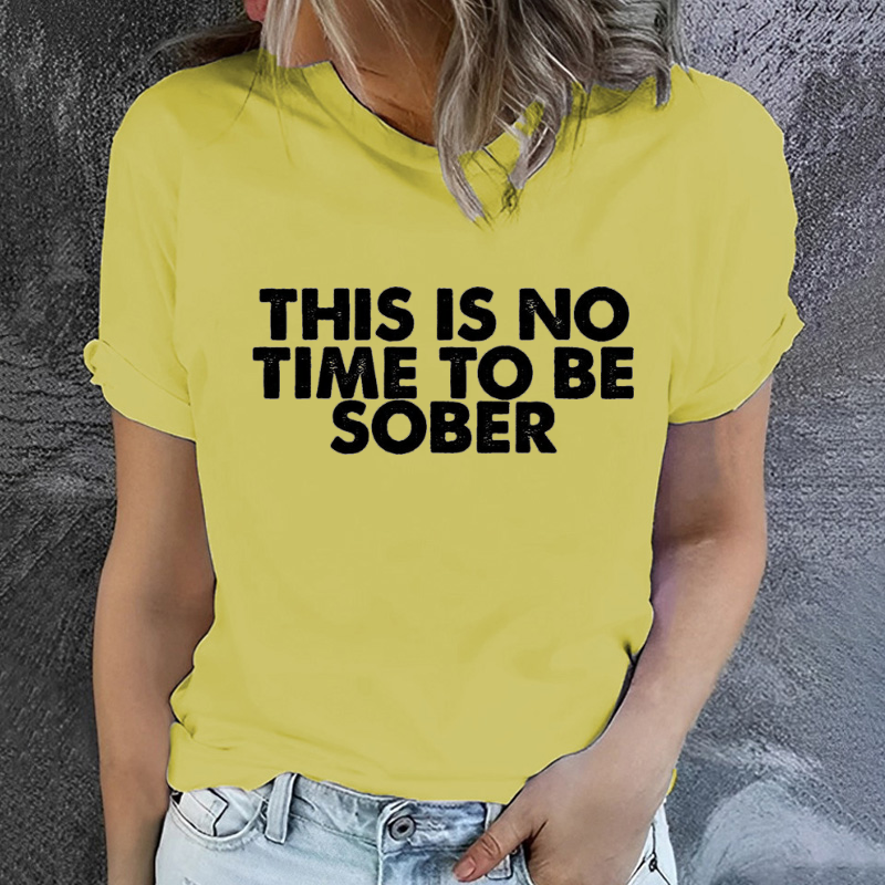 THIS IS NO TIME TO BE SOBER Women T-shirt