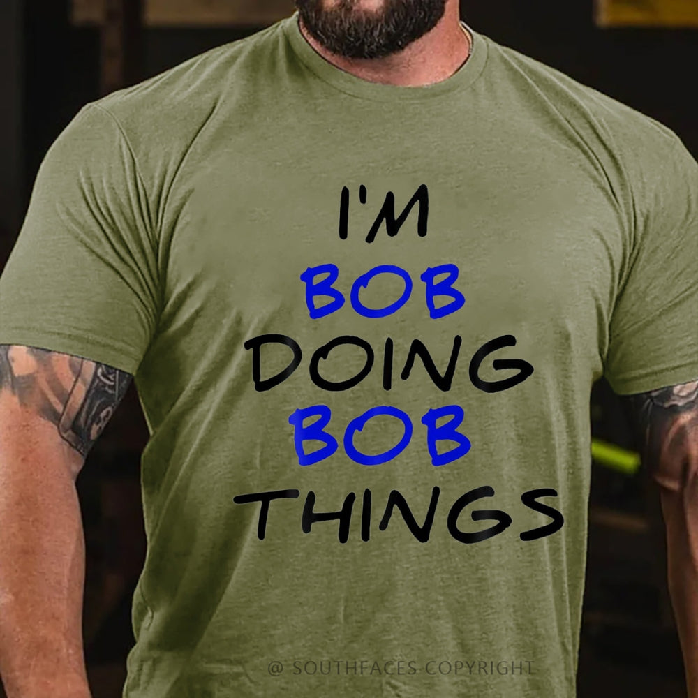 I'm Not Bob But I'm Doing Bob Things T-Shirt