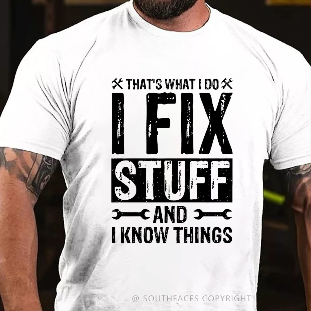 That's What I Do I Fix Stuff And I Know Things T-shirt