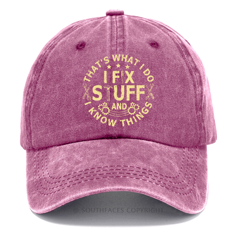 That's What I Do I Fix Stuff And I Know Things Hat