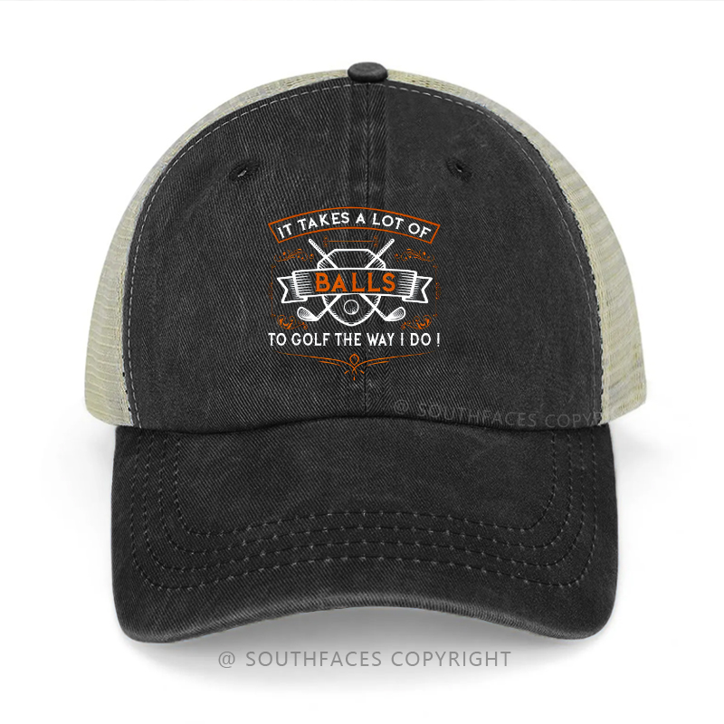 It Takes A Lot Of Balls To Golf The Way I Do Trucker Cap