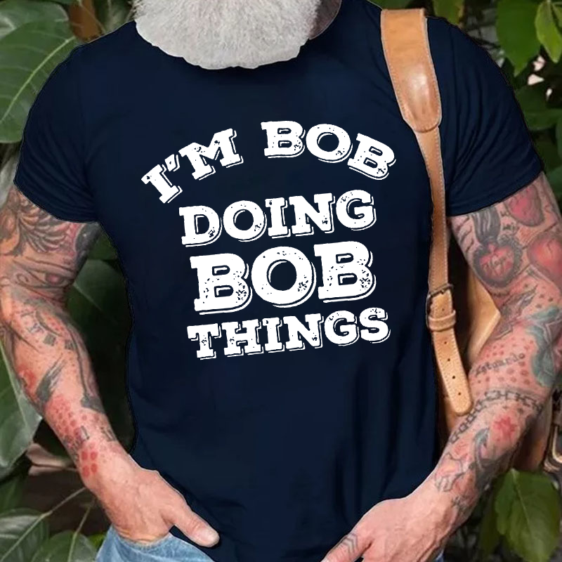 I'M Bob Doing Bob Things T-shirt