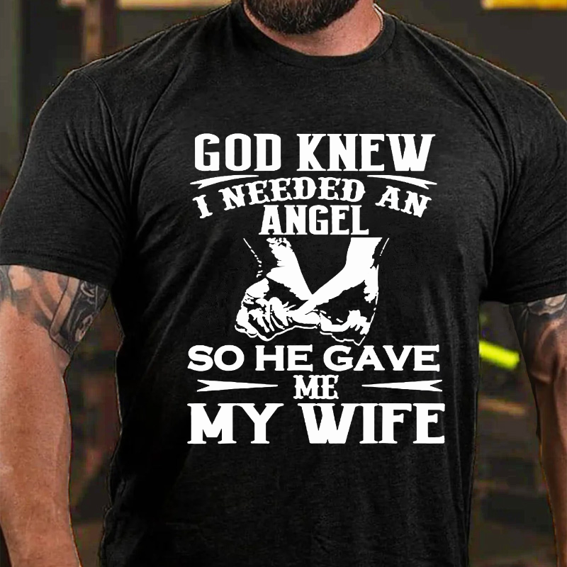 God Knew I Needed An Angel So He Gave Me My WifeT-shirt