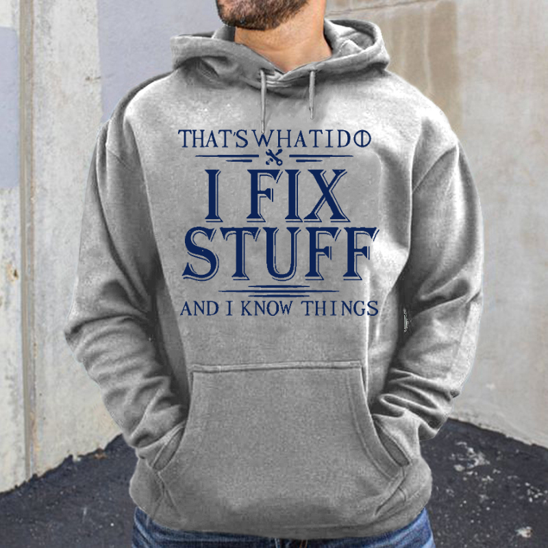That's What I Do I Fix Stuff And I Know Things Hoodie