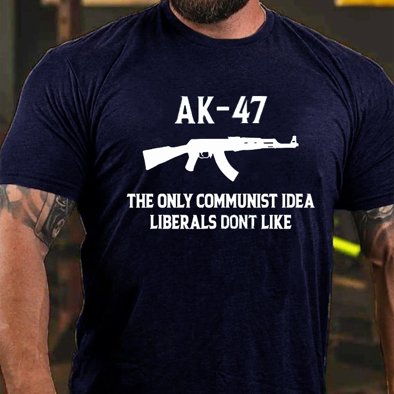 AK-47 The Only Communist Idea Liberals Don't Like T-shirt