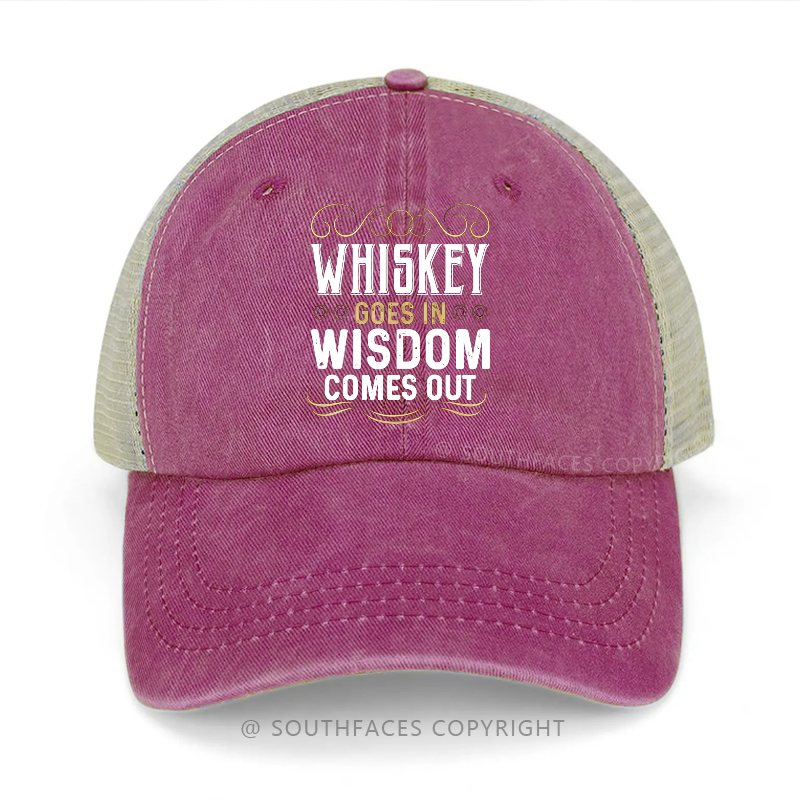 Whiskey Goes In Wisdom Comes Out Funny Sarcastic Trucker Cap