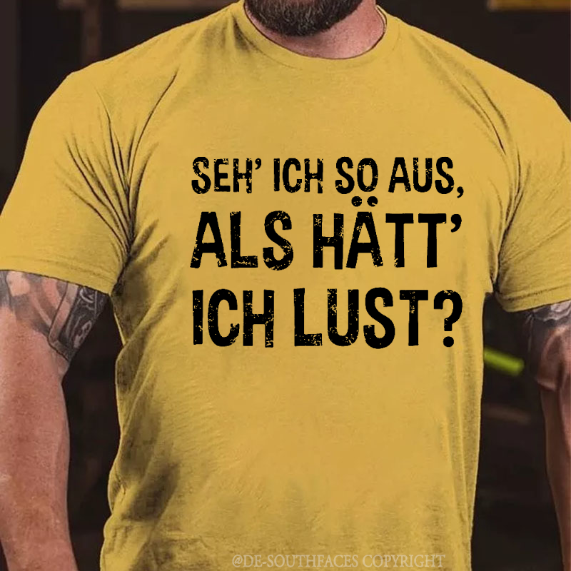 "Seh' ich so aus, als hätt' ich Lust?" T-Shirt