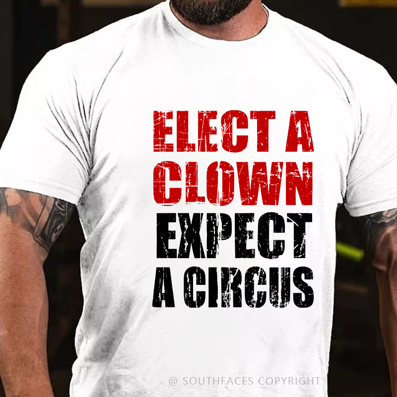 Elect A Clown Expect A Circus Funny Saying Men's T-shirt