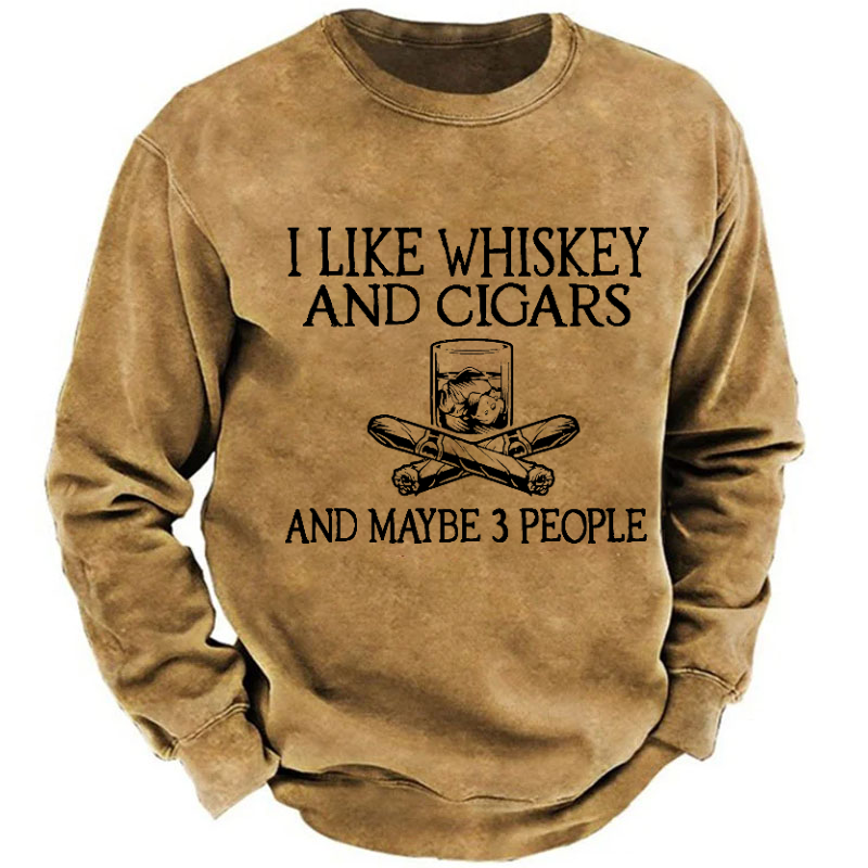 I Like Whiskey And Cigars And Maybe 3 People Funny Print Sweatshirt