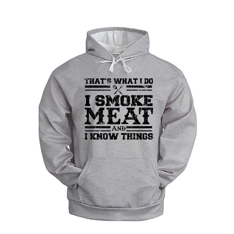 That's What I Do I Smoke Meat And I Know Things Hoodie