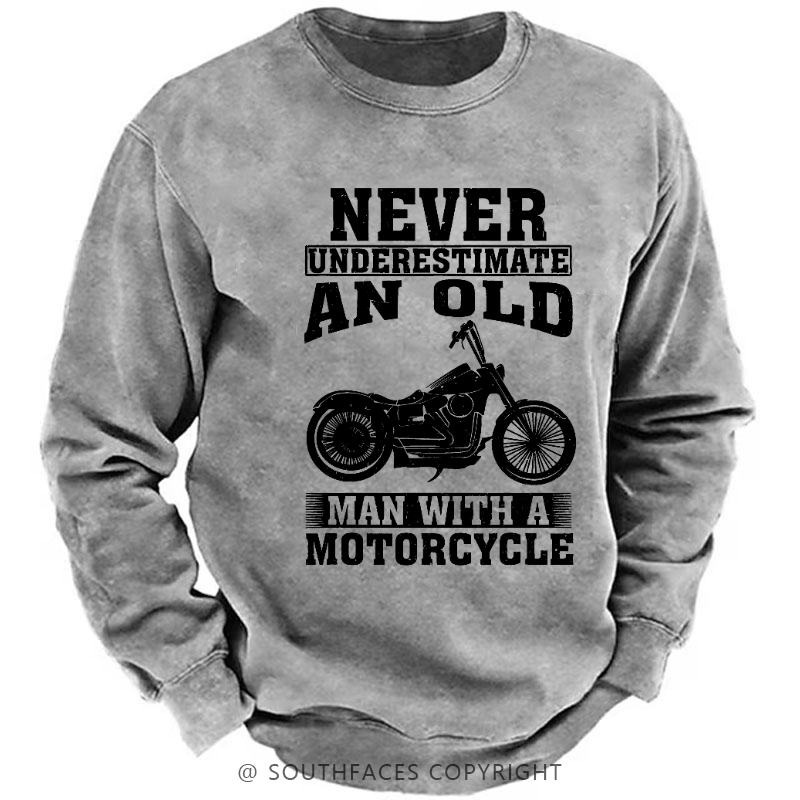 Never Underestimate An Old Man With A Motorcycle Sweatshirt