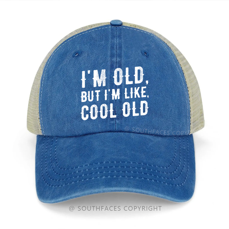 I'm Old But I'm Like Cool Old Funny Trucker Cap