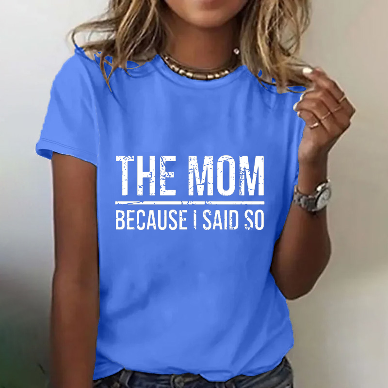 The Mom Because I Said So T-shirt