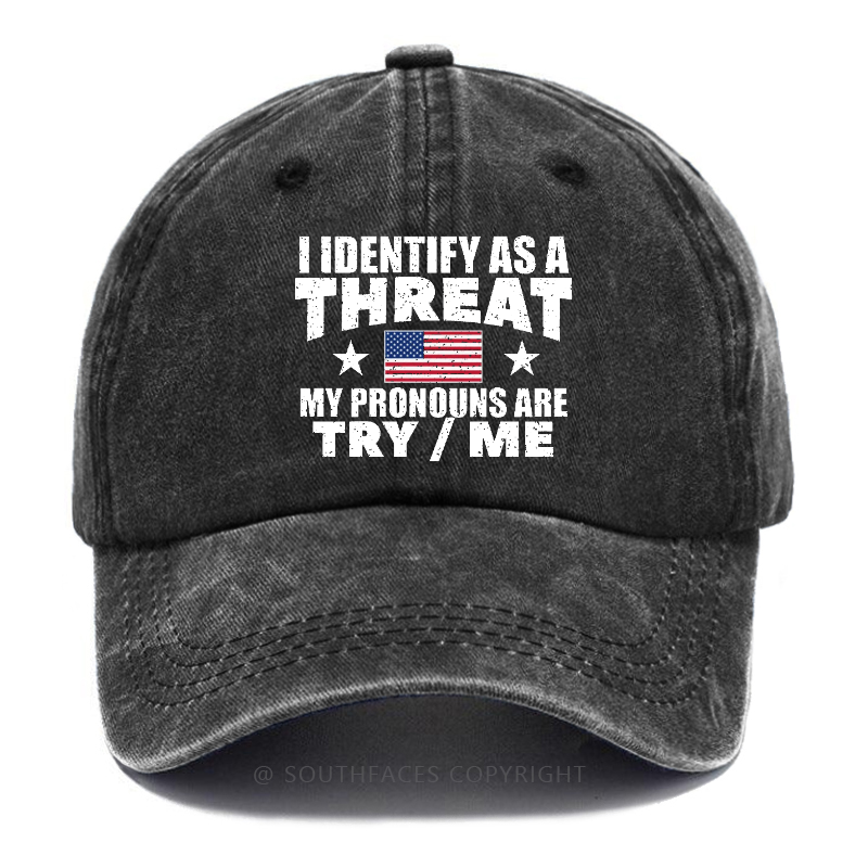 I Identify As A Threat My Pronouns Are Try/Me Hat