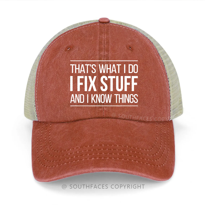 That's What I Do I Fix Stuff And I Know Things Trucker Cap