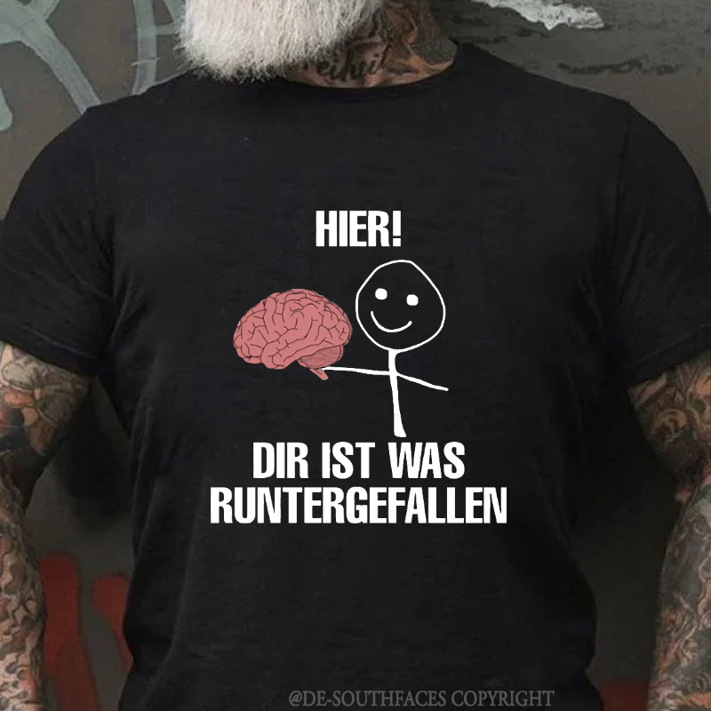 Hier! Dir Ist Was Runtergefallen T-Shirt