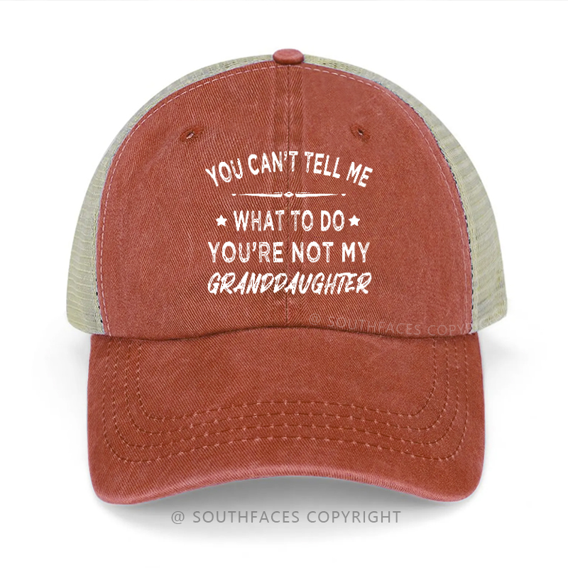 You Can't Tell Me What To Do You're Not My Granddaughter Trucker Cap