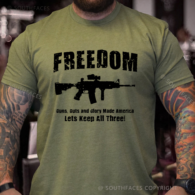 Freedom Guns Guts And Glory Made America Let's Keep All Men's T-shirt