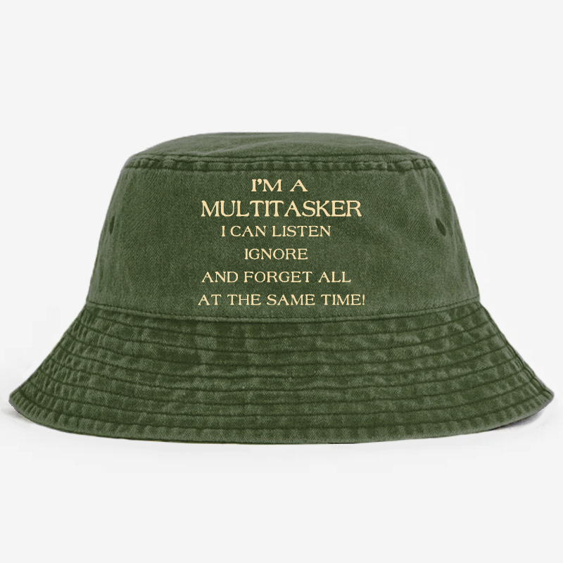 I'm A Multitasker I Can Listen Ignore And Forget All At The Same Time! Bucket Hat