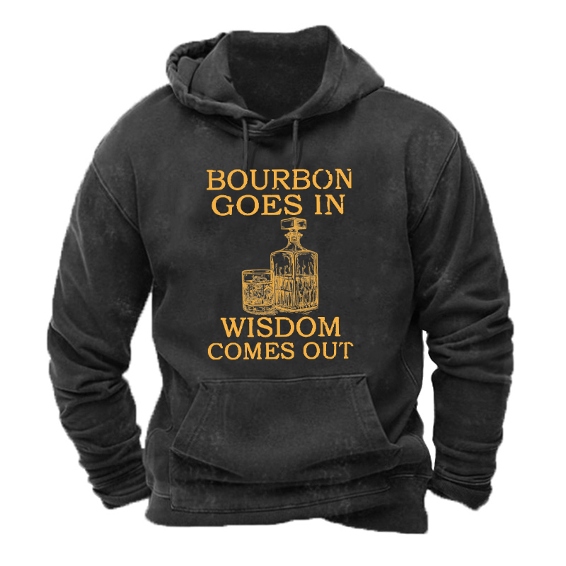 Bourbon Goes In Wisdom Comes Out Hoodie