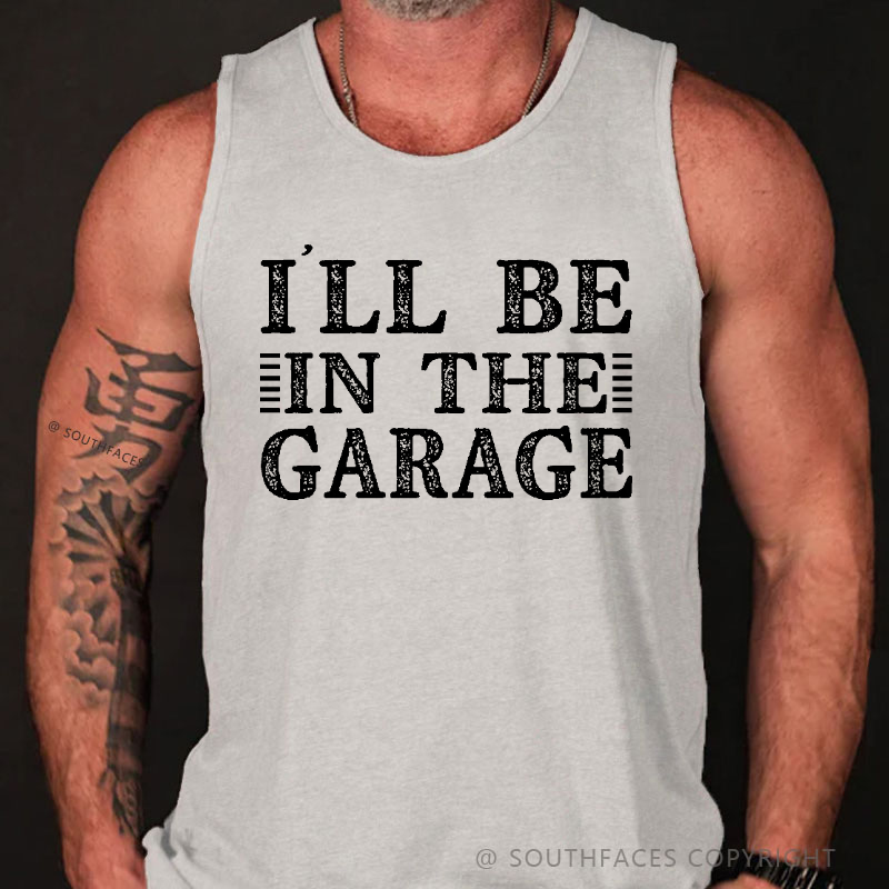 I'll Be In The Garage Tank Top