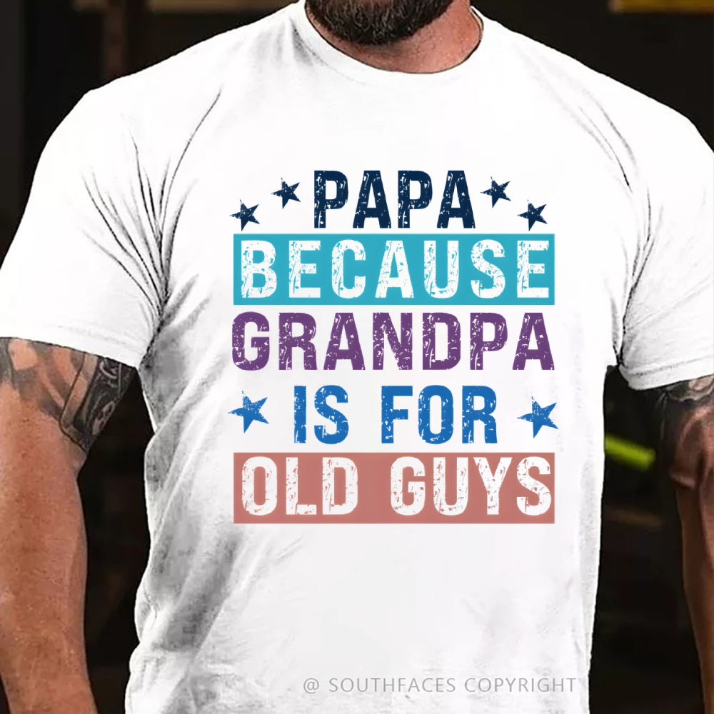 Papa Because Grandpa Is For Old Guys T-Shirt