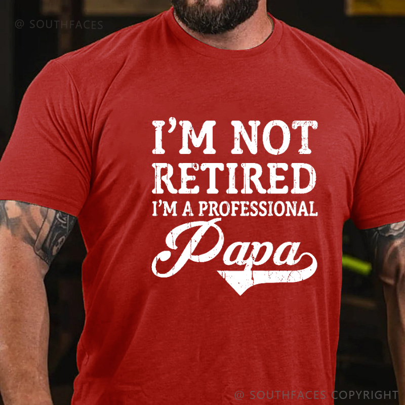 I'm Not Retired I'm A Professional Papa T-shirt