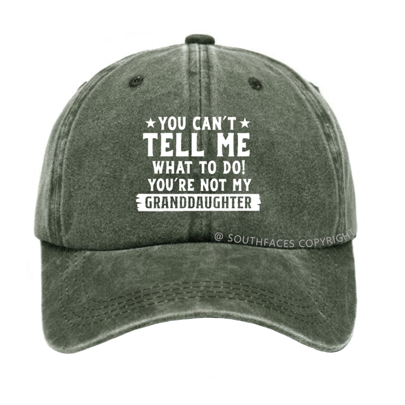 You Can't Tell Me What To Do You Are Not My Granddaughter Hat