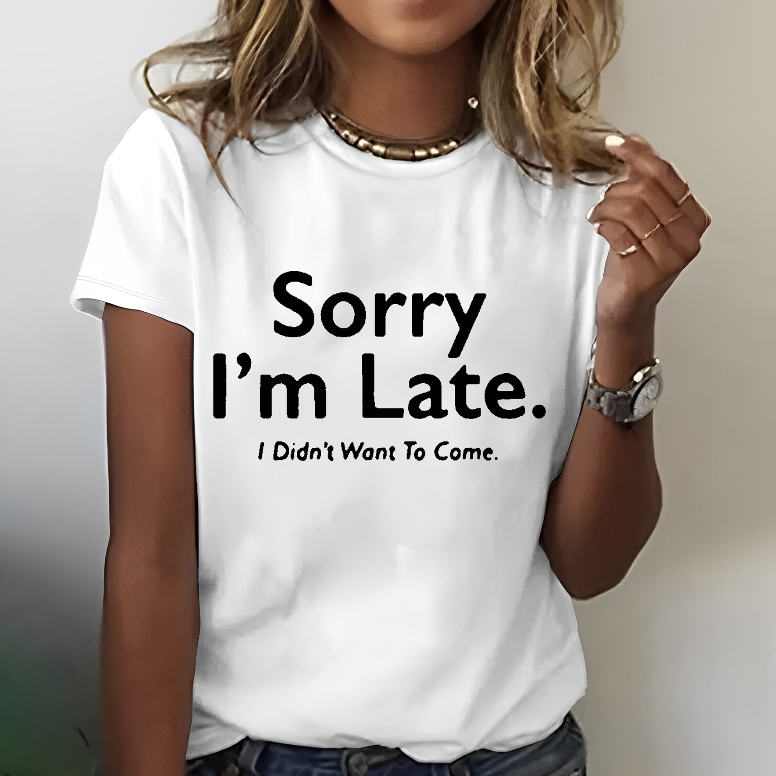 Sorry I'm Late.I Didn't Want To Come T-shirt