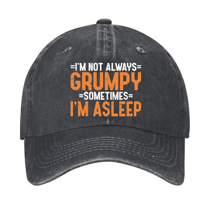 I'm Not Always Grumpy Sometimes I'm Asleep Hat