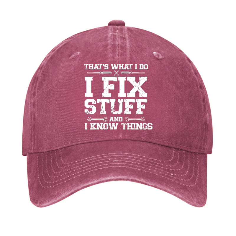 That's What I Do I Fix Stuff And I Know Things Classic Hat