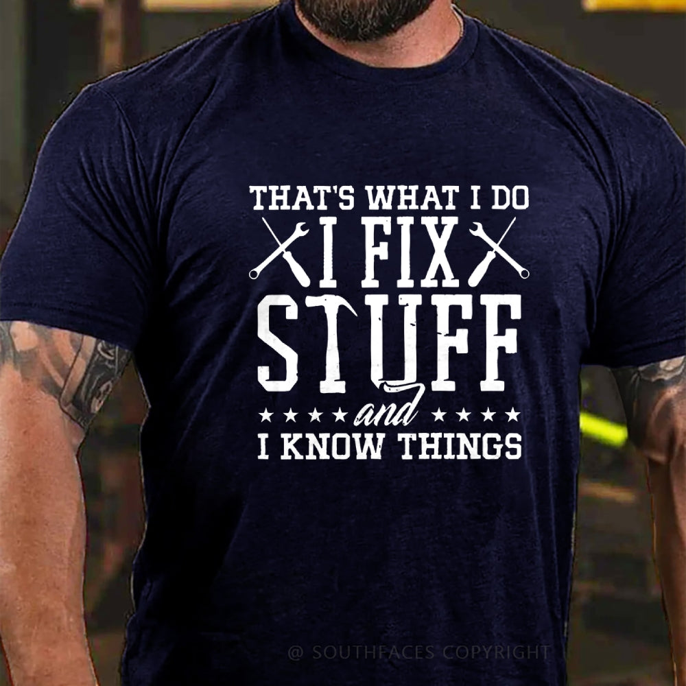That's What I Do I Fix Stuff And I Know Things T-Shirt
