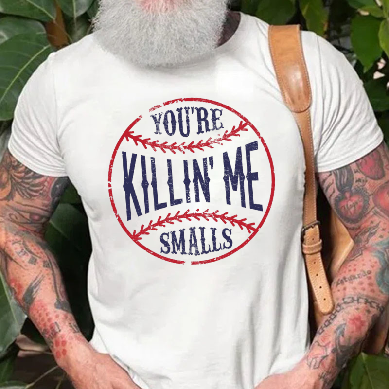 You're Killin Me Smalls T-shirt