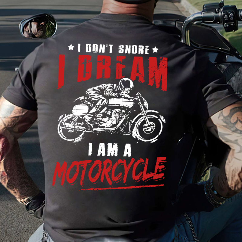 I Don't Snore I Dream I Am A Motorcycle T-shirt