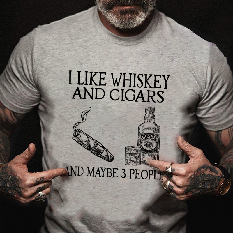 I Like Whiskey And Cigars And Maybe 3 People T-shirt