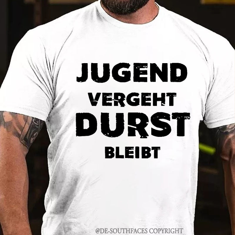 Jugend Vergeht Durst Bleibt T-Shirt