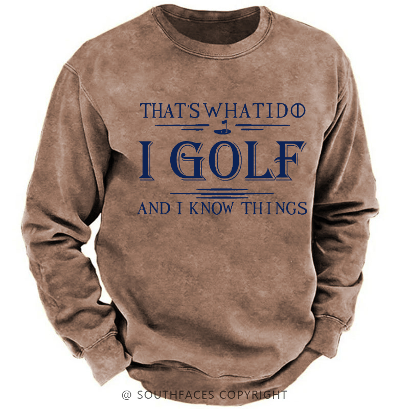 That's What I Do I Golf And I Know Things Sweatshirt