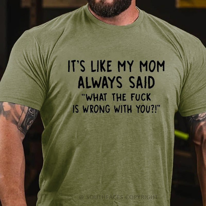 Men's It's Like My Mom Always Said What The Fuck Is Wrong With You Casual  Letters Print T-Shirt