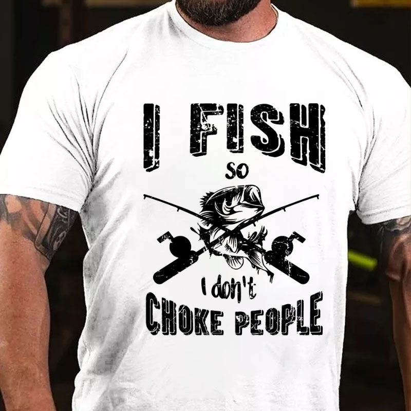 I Fish So I Don't Choke People Funny Sayings Fishing T-shirt