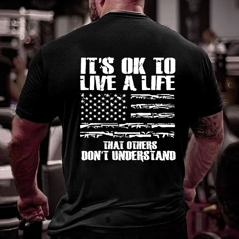 It's Ok To Live A Life That Others Don't Understand T-shirt