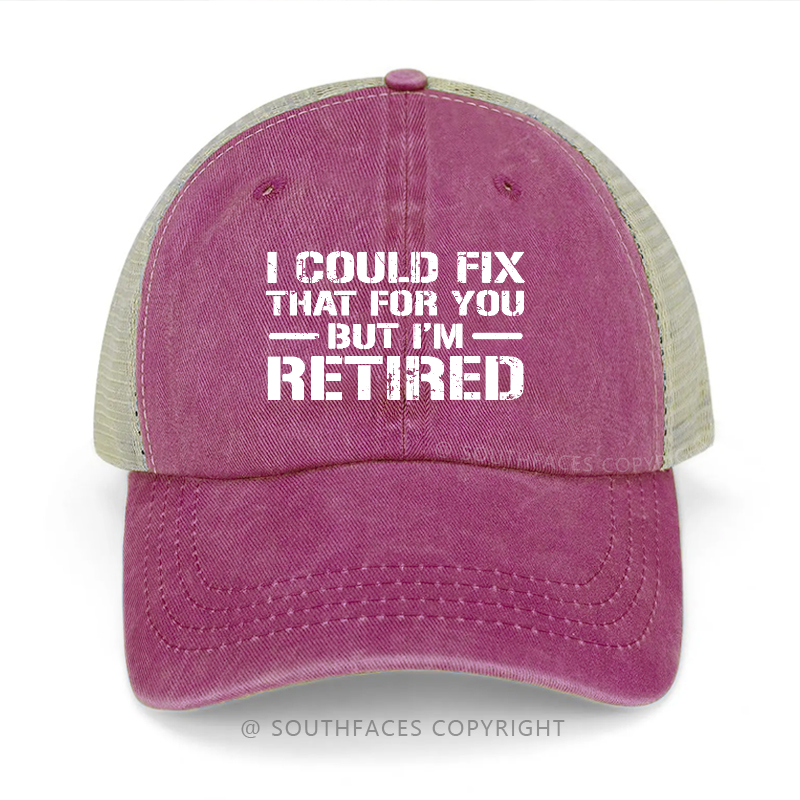 I Could Fix That For You But I'm Retired Funny Sarcastic Gift Men's Trucker Cap