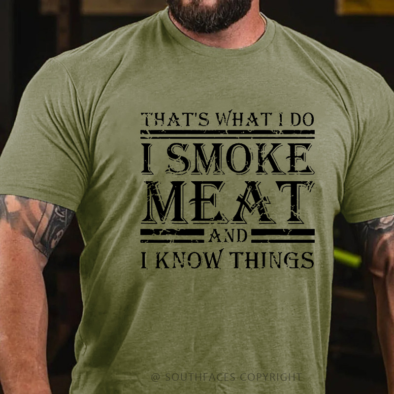 That's What I Do I Smoke Meat And I Know Things T-shirt
