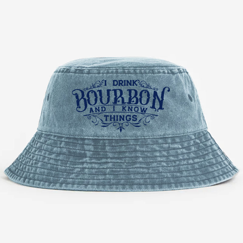 I Drink Bourbon And I Know Things Bucket Hat