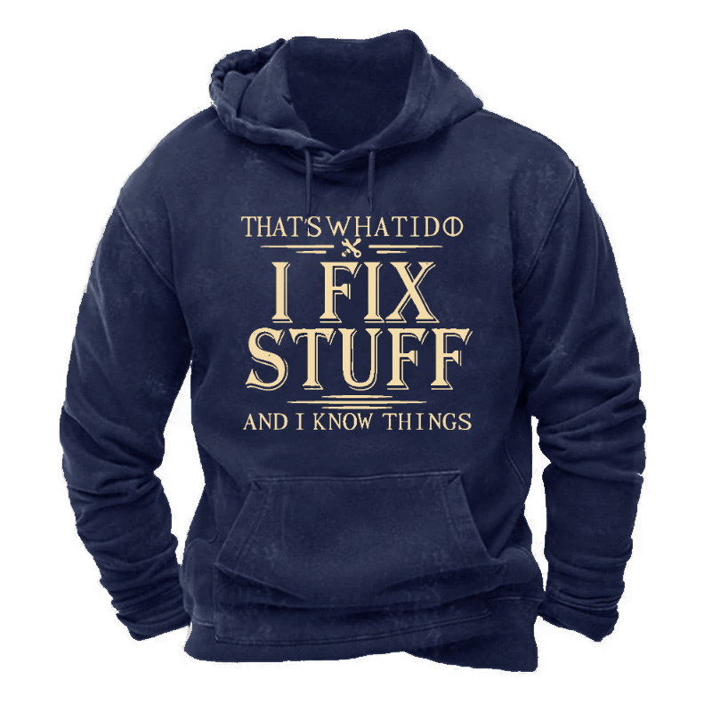 That's What I Do I Fix Stuff And I Know Things Hoodie