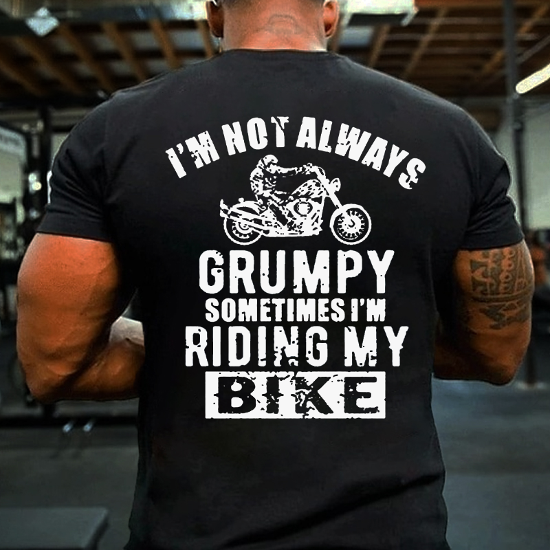 I'm Not Always Grumpy Sometimes I'm Riding My Bike T-shirt