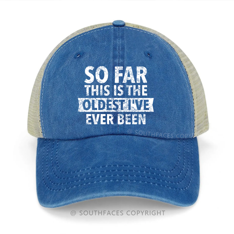 So Far This Is The Oldest I've Ever Been Trucker Cap