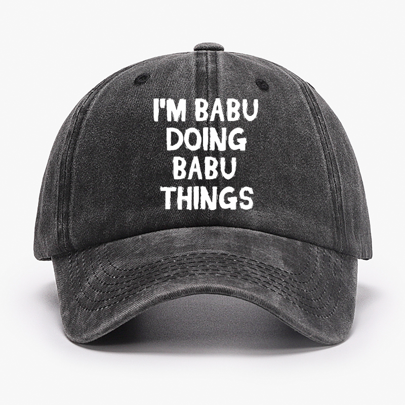 I'm Babu Doing Babu Things Funny Custom Hat